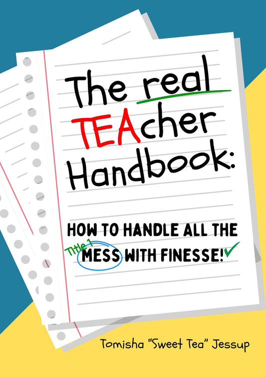 The Real TEAcher Handbook: How to Handle All the Mess with Finesse